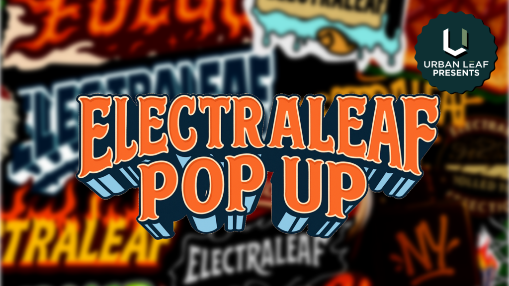 Electraleaf Pop Up- (Thur, 5/7, 4:00-8:00 PM)
